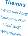 Thema’s *Wees niet bang *Samenwerken *God zorgt  *Vertrouwen
