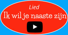 Ik wil je naaste zijn  Lied