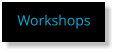 Workshops
