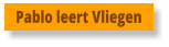 Pablo leert Vliegen