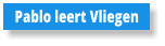 Pablo leert Vliegen
