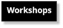 Workshops