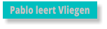 Pablo leert Vliegen