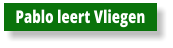 Pablo leert Vliegen