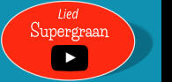 Supergraan  Lied